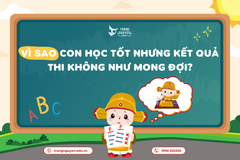 Vì sao con học tốt những kết quả thi lại không như mong đợi?  